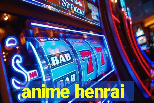 anime henrai